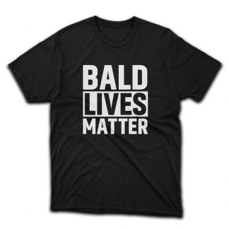 T-shirt with 'Bald Lives Matter' Printed on it